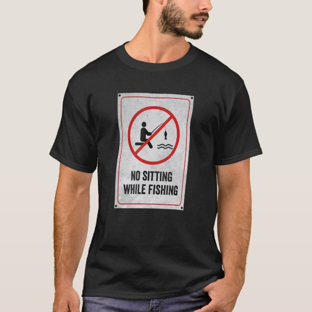 No Sitting While Fishing Sign T-Shirt (Front)