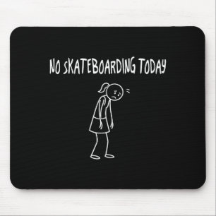 No Skateboarding Today Funny Sad Figure Sarcastic Mouse Pad