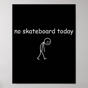 No Skateboarding Today, Sad Skater For Skateboardi Poster