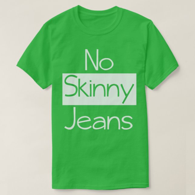No Skinny Jeans Fashion T-Shirt (Design Front)