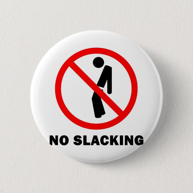 No Slacking Full 6 Cm Round Badge (Front)