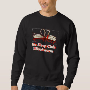 No Sleep Club Bookworm Humor Book Reading Sweatshirt