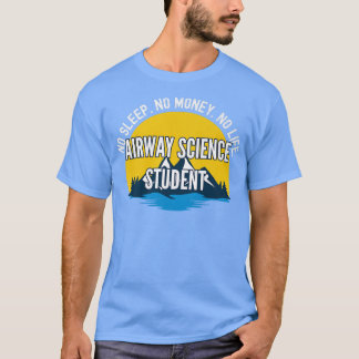 No Sleep No Money No Life Airway Science Student P T-Shirt