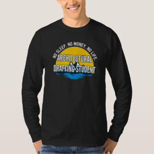 No Sleep No Money No Life Architectural Drafting S T-Shirt