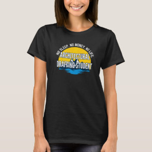 No Sleep No Money No Life Architectural Drafting S T-Shirt