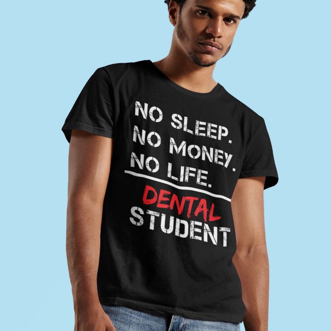 No Sleep No Money No Life dental student Gift T-Shirt (Creator Uploaded)