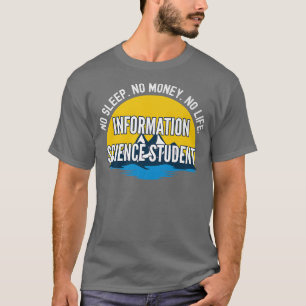 No Sleep No Money No Life Information Science Stud T-Shirt