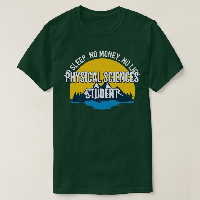 No Sleep No Money No Life Physical Sciences Studen T-Shirt (Design Front)