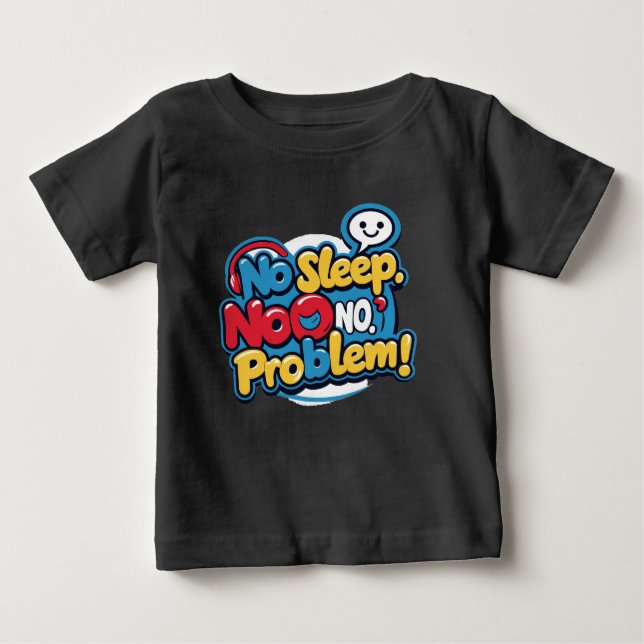  No sleep, no problem Baby T-Shirt (Front)