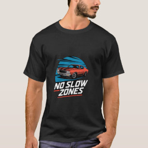 No Slow Zones Muscle Car Lovers T-Shirt