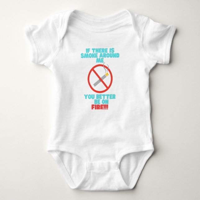 No smoking around baby you better be on fire baby bodysuit (Front)