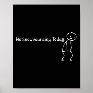 No Snowboarding Today Funny Sad Stickman Snowboard Poster
