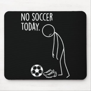 No Soccer Today Baller Funny Sad Stickman Sports L Mouse Pad