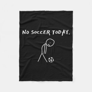 No Soccer Today Football Lovers Funny Soccer Playe Fleece Blanket