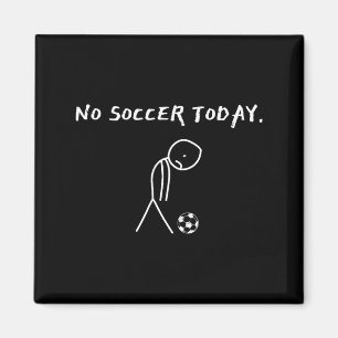 No Soccer Today Football Lovers Funny Soccer Playe Magnet