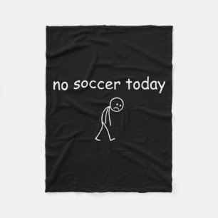 No Soccer Today, Funny Sad Player Design For Socce Fleece Blanket