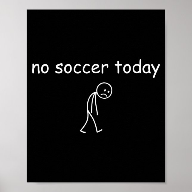 No Soccer Today, Funny Sad Player Design For Socce Poster (Front)