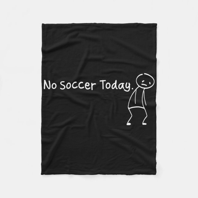 No Soccer Today Funny Sad Stickman Soccerer Player Fleece Blanket (Front)