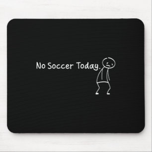 No Soccer Today Funny Sad Stickman Soccerer Player Mouse Pad