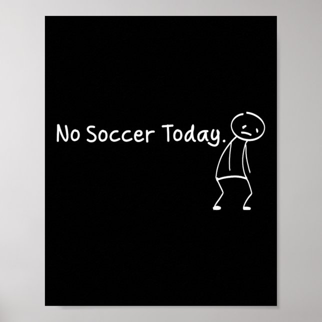 No Soccer Today Funny Sad Stickman Soccerer Player Poster (Front)