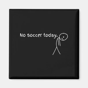 No Soccer Today Gift For Soccer Lovers  Magnet
