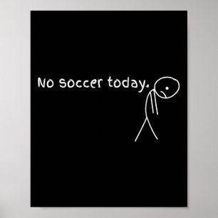 No Soccer Today Gift For Soccer Lovers Poster