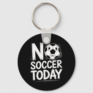 No Soccer Today  Key Ring