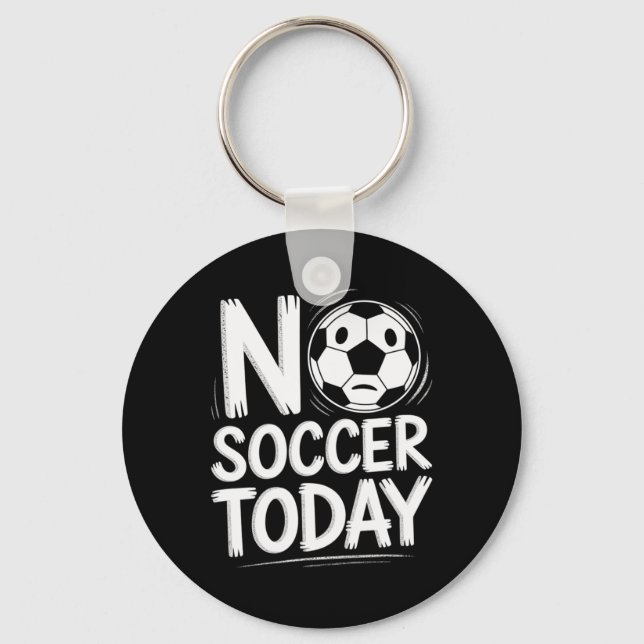 No Soccer Today  Key Ring (Front)