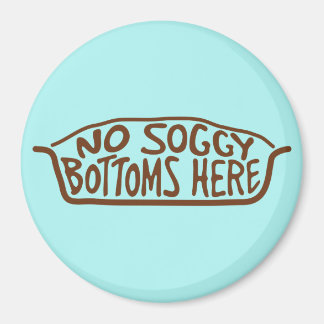 No Soggy Bottoms Here - Brown Magnet