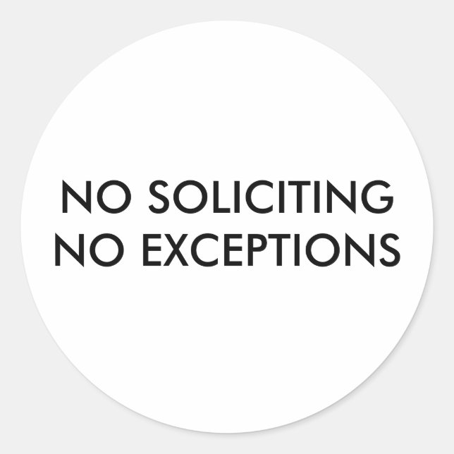 NO SOLICITING NO EXCEPTIONS CLASSIC ROUND STICKER (Front)