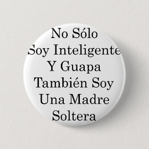 No Solo Soy Inteligente Y Guapa Tambien Soy Una Ma 6 Cm Round Badge