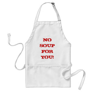 NO SOUP FOR YOU! Apron