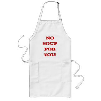 NO SOUP FOR YOU! Apron