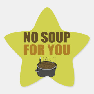 No Soup For You Star Sticker