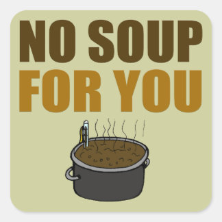 No Soup For You Stickers