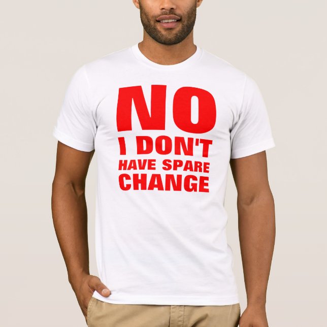 No Spare Change T-Shirt (Front)