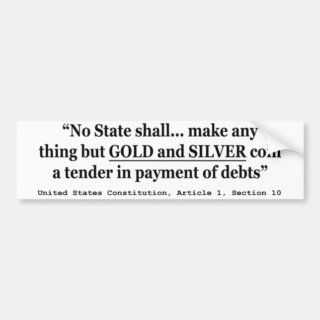 No State Shall Make Any Thing But Gold And Silver Bumper Sticker (Front)