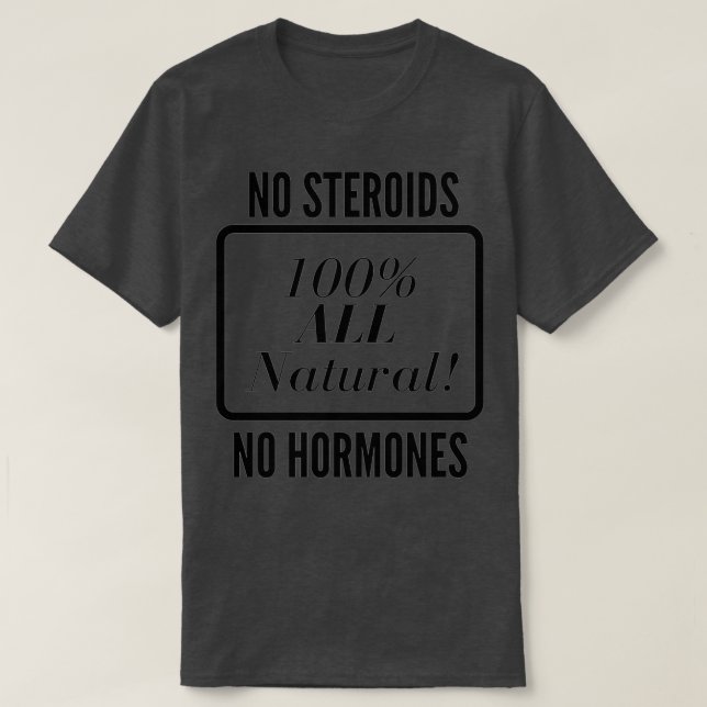 No steroids No hormones All natural Organic baby G T-Shirt (Design Front)