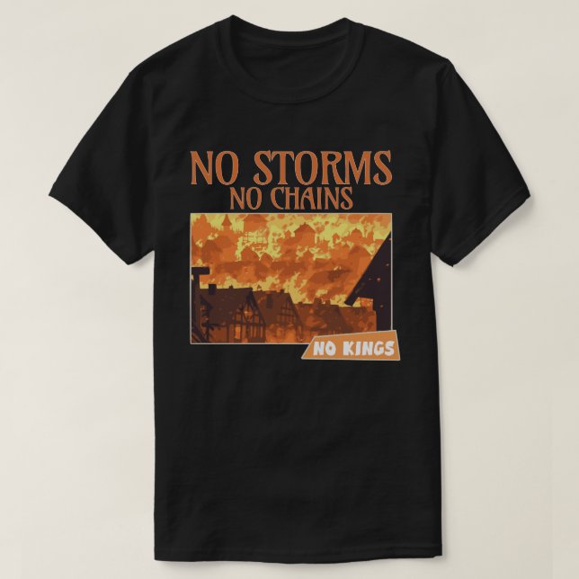 No Storms No Chains No Kings Fire Art Shirt (Design Front)