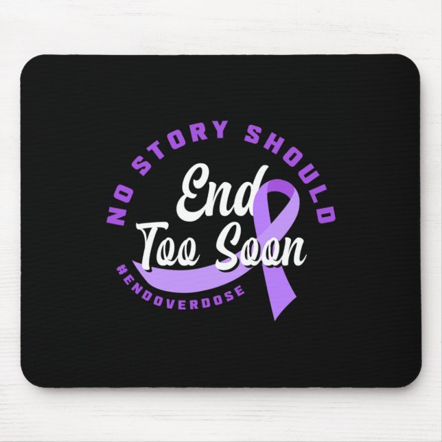 No Story Should End Too Soon End Overdose Overdose Mouse Pad (Front)