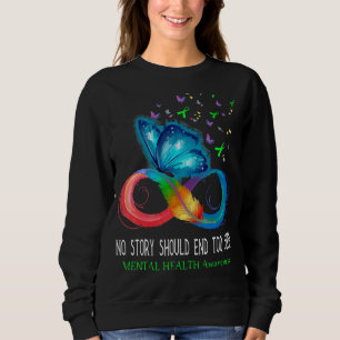 No Story Should End Too Soon Mental Health Awarene Sweatshirt