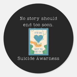 No Story Should End Too Soon Suicide Awareness 1 Classic Round Sticker