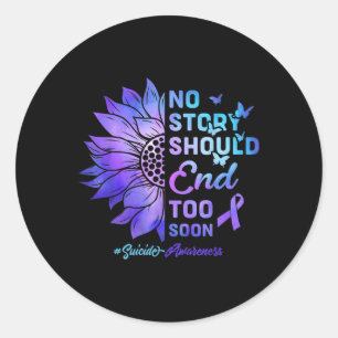 No Story Should End Too Soon Suicide Awareness _2  Classic Round Sticker