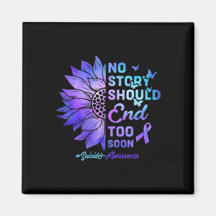 No Story Should End Too Soon Suicide Awareness 4  Magnet