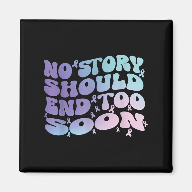 No Story Should End Too Soon Suicide Awareness Mon Magnet (Front)