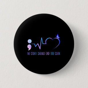 No Story Should End Too Soon Suicide Prevention Aw 6 Cm Round Badge