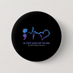 No Story Should End Too Soon Suicide Prevention Aw 6 Cm Round Badge