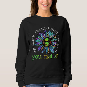 No Story Should End Too Soon Sunflower Suicide Awa Sweatshirt