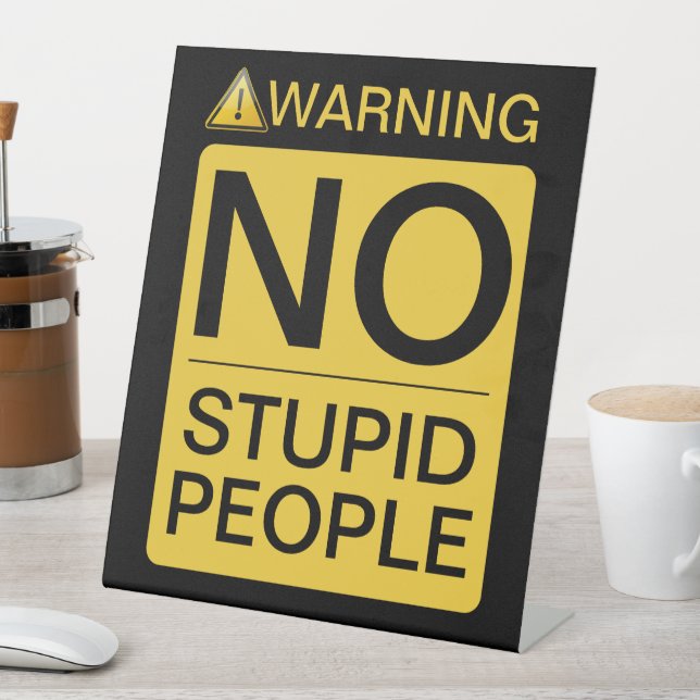 NO Stupid People - Caution Sign Design (In SItu)