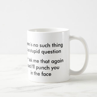 No such thing as a stupid question? coffee mug